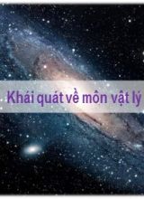Bài giảng Vật lí Lớp 10 (Sách Chân trời sáng tạo) - Bài 1 Khái quát về môn vật lý - Năm học 2022-2023